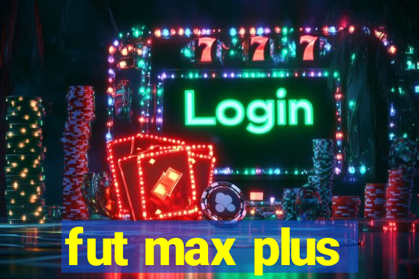 fut max plus